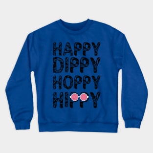 Happy, Dippy, Hoppy, Hippy Crewneck Sweatshirt